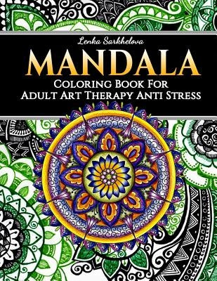 Mandala Coloring Book for Adult - Art Therapy Anti Stress: Mandala Coloring Books by Sarkhelova, Lenka