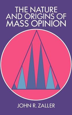 The Nature and Origins of Mass Opinion by Zaller, John R.