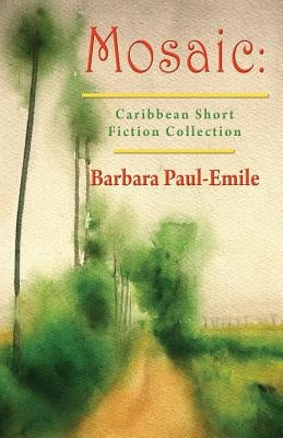 Mosaic: Caribbean Short Story Collection by Paul-Emile, Barbara