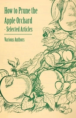 How to Prune the Apple Orchard - Selected Articles by Various