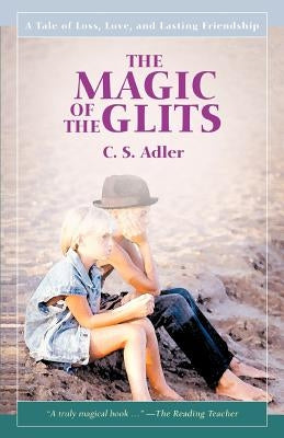 The Magic of the Glits: A Tale of Loss, Love, and Lasting Friendship by Adler, CS