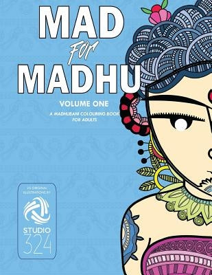 Mad for Madhu - Volume 1: A Madhubani Colouring Book for Adults by Studio 324