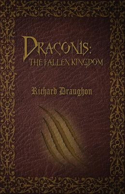 Draconis: The Fallen Kingdom by Draughon, Richard