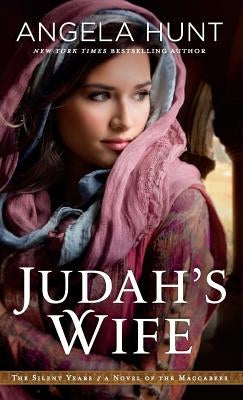 Judah's Wife: A Novel of the Maccabees by Hunt, Angela