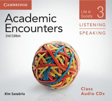 Academic Encounters Level 3 Class Audio CDs (3) Listening and Speaking: Life in Society by Sanabria, Kim