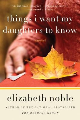 Things I Want My Daughters to Know by Noble, Elizabeth