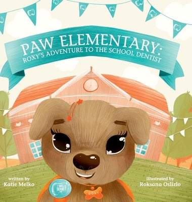 Paw Elementary: Roxy's Adventure to the School Dentist. by Melko, Katie