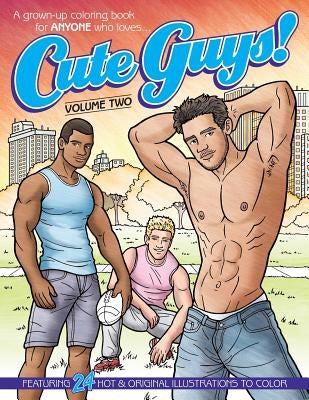 Cute Guys! Coloring Book-Volume Two: A grown-up coloring book for ANYONE who loves cute guys! by Avery, Chayne