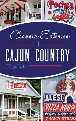 Classic Eateries of Cajun Country by Poche, Dixie Lee