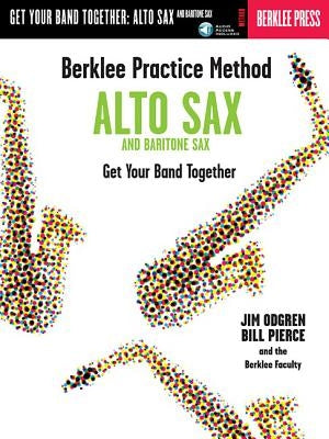 Berklee Practice Method: Alto and Baritone Sax: Get Your Band Together Book/Online Audio [With CD (Audio)] by Odgren, Jim