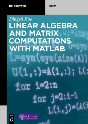 Linear Algebra and Matrix Computations with Matlab(r) by Xue, Dingyü