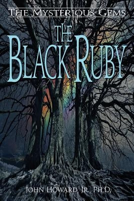 The Mysterious Gems: The Black Ruby by Howard, John Jr. Phd