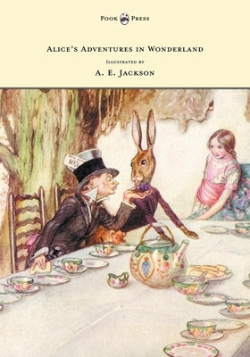 Alice's Adventures in Wonderland - Illustrated by A. E. Jackson by Carroll, Lewis