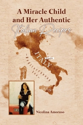 A Miracle Child and Her Authentic Italian Recipes by Amoruso, Nicolina