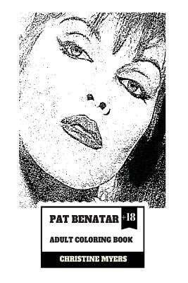 Pat Benatar Adult Coloring Book: Four Grammy Awards Winner and Talented Vocal, Angelic Voice and Cultural Icon Inspired Adult Coloring Book by Myers, Christine