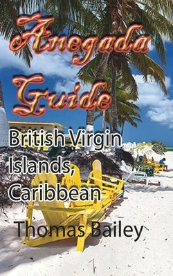 Anegada Guide: British Virgin Islands, Caribbean by Bailey, Thomas