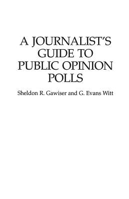 A Journalist's Guide to Public Opinion Polls by Gawiser, Sheldon R.