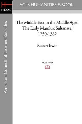 The Middle East in the Middle Ages: The Early Mamluk Sultanate 1250-1382 by Irwin, Robert