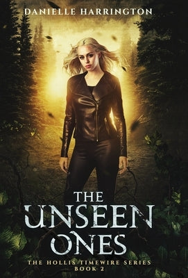 The Unseen Ones: The Hollis Timewire Series Part 2 by Harrington, Danielle