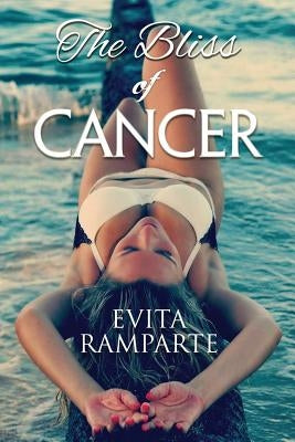 The Bliss of Cancer: How I Cured Cancer Naturally, Lost Weight, And Turned My Life Around. by Ramparte, Evita