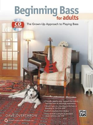 Beginning Bass for Adults: The Grown-Up Approach to Playing Bass [With CD (Audio)] by Overthrow, Dave