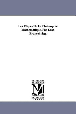 Les Étapes De La Philosophie Mathématique, Par Léon Brunschvicg. by Brunschvicg, Leon