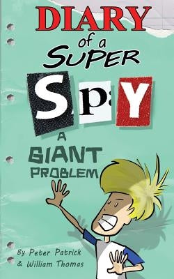 Diary of a Super Spy 3: A Giant Problem! by Thomas, William