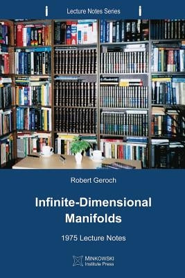 Infinite-Dimensional Manifolds: 1975 Lecture Notes by Geroch, Robert