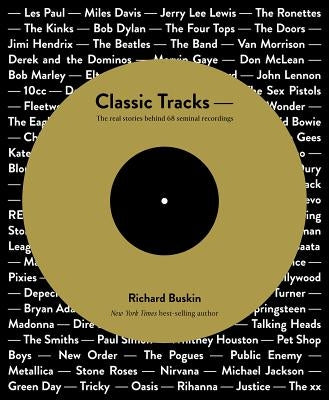 Classic Tracks: The Real Stories Behind 68 Seminal Recordings by Buskin, Richard