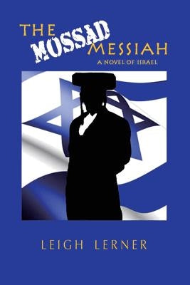 The Mossad Messiah: a novel of Israel by Lerner, Leigh