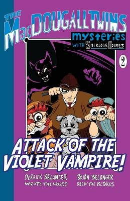 Attack of the Violet Vampire! - The MacDougall Twins with Sherlock Holmes Book #2 by Belanger, Derrick