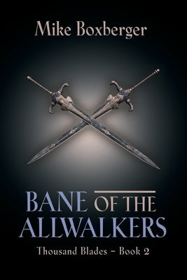 Bane of the Allwalkers: Thousand Blades - Book 2 by Boxberger, Mike