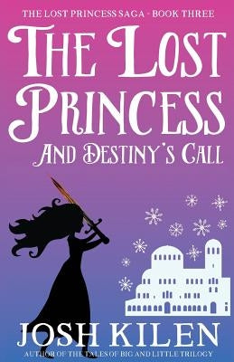 The Lost Princess and Destiny's Call by Kilen, Josh