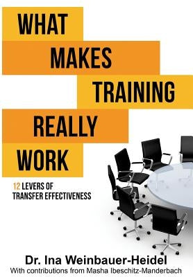 What Makes Training Really Work by Weinbauer-Heidel, Ina