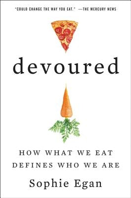 Devoured: How What We Eat Defines Who We Are by Egan, Sophie