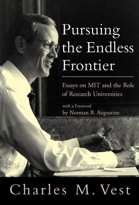 Pursuing the Endless Frontier: Essays on MIT and the Role of Research Universities by Vest, Charles M.