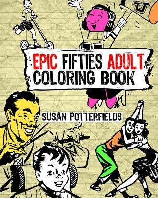 Epic Fifties Adult Coloring Book by Potterfields, Susan