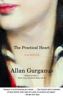 The Practical Heart: Four Novellas by Gurganus, Allan