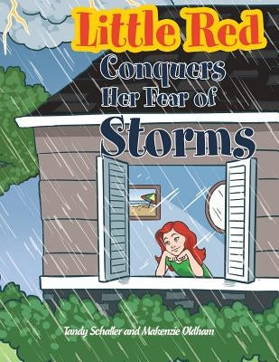 Little Red Conquers Her Fear of Storms by Schaller, Tandy