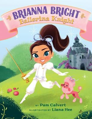 Brianna Bright, Ballerina Knight by Calvert, Pam