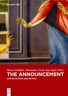 The Announcement: Annunciations and Beyond by Gründler, Hana