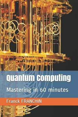 Quantum Computing: Mastering in 60 minutes by Franchin, Franck