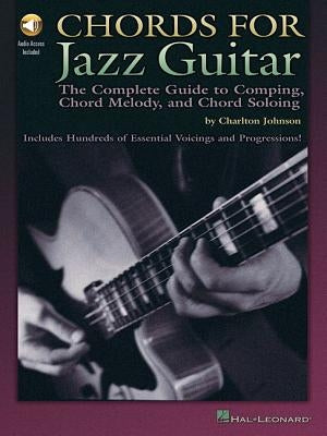 Chords for Jazz Guitar: The Complete Guide to Comping, Chord Melody and Chord Soloing by Johnson, Charlton