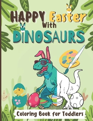 Happy Easter With Dinosaurs Coloring Book For Toddlers: A fun and Entertaining Coloring Book for Kids to Color Their Favourite Dinosaurs with Bunnies by Ink, Brainy