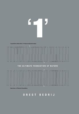 '1': The Ultimate Foundation of Nature by Bedrij, Orest