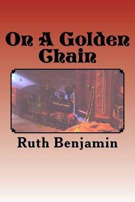 On A Golden Chain by Benjamin, Ruth