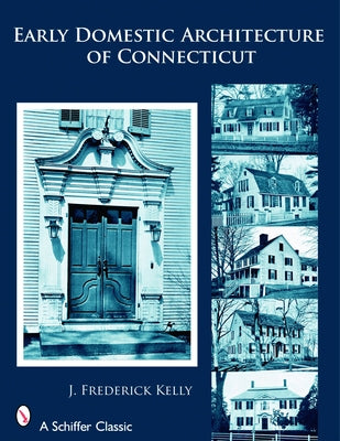 Early Domestic Architecture of Connecticut by Kelly, J. Frederick