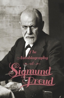 The Autobiography of Sigmund Freud by Freud, Sigmund