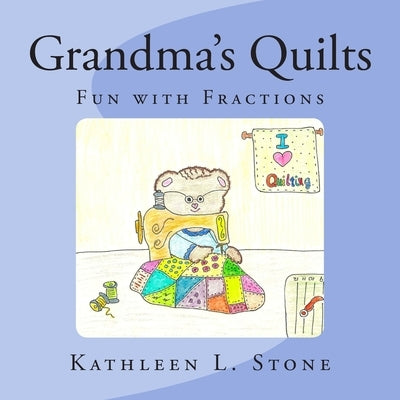 Grandma's Quilts: Fun with Fractions by Stone, Kathleen L.