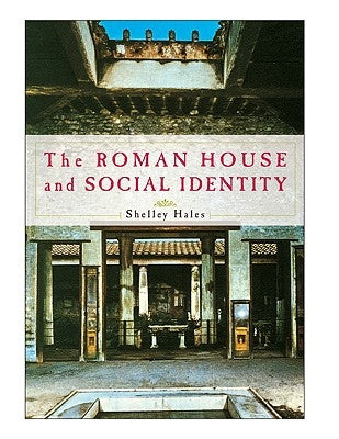 The Roman House and Social Identity by Hales, Shelley